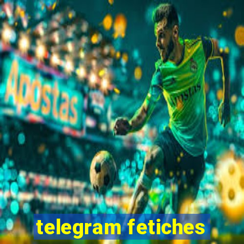 telegram fetiches